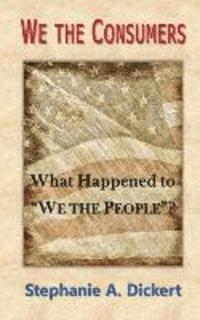 bokomslag We the Consumers: What Happened to We the People