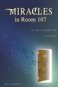 bokomslag Miracles in Room 107: The ABC's of Childlike Faith