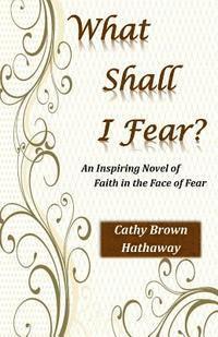 Cathy Brown Hathaway - What Shall Fear?, Häftad. Tillgänglighet: Lägg i varukorg