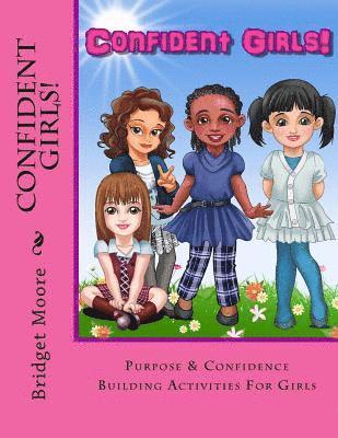 Bridget Moore - Confident Girls!: Confidence & Purpose Building Activities for Girls, Häftad