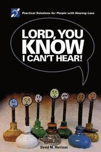 David M. Harrison - Lord you know I can't hear: Practical Solutions for People with Hearing Loss, Häftad