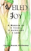 bokomslag Veiled Joy: A Memoir of 3 Years, 2 Gains, 1 Loss