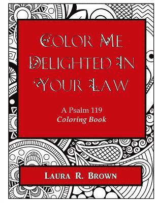 Color Me Delighted in Your Law: A Psalm 119 Coloring Book 1