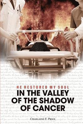 Charlaine F. Price - He Restored My Soul: In the Valley of the Shadow of Cancer, Häftad