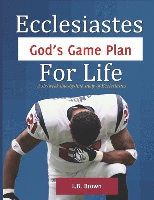 Ecclesiastes - God's Game Plan for Life 1