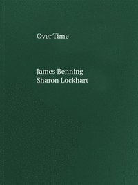 bokomslag James Benning, Sharon Lockhart: Over Time