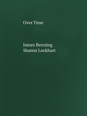 Martin Beck - James Benning, Sharon Lockhart: Over Time, Häftad