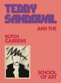 bokomslag Teddy Sandoval and the Butch Gardens School of Art