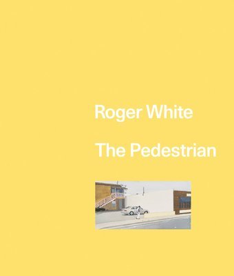 Roger White - Roger White: The Pedestrian, Inbunden