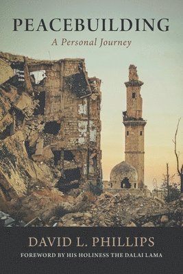 David L. Phillips - Peacebuilding: A Personal Journey, Häftad
