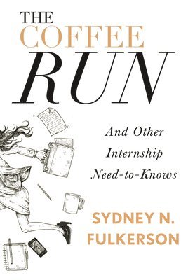 Sydney N Fulkerson, Sydney N. Fulkerson - Coffee Run: And Other Internship Need-To-Knows, Häftad