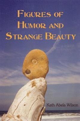 bokomslag Figures of Humor and Strange Beauty