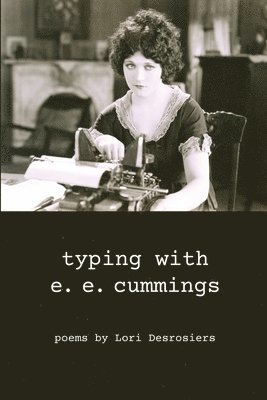 bokomslag typing with e.e. cummings: poems by lori desrosiers