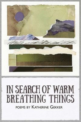 Katherine Gekker, Ami Kaye - In Search of Warm Breathing Things, Häftad