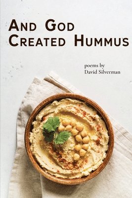 David Silverman, Ami Kaye - And God Created Hummus: Poems by David Silverman, Häftad