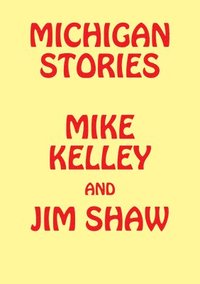 bokomslag Michigan Stories: Mike Kelley and Jim Shaw
