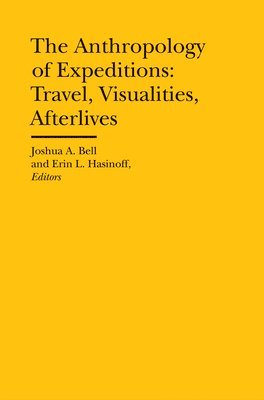 bokomslag The Anthropology of Expeditions  Travel, Visualities, Afterlives