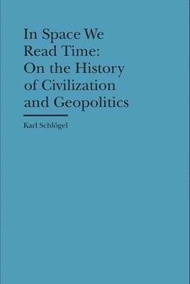 bokomslag In Space We Read Time - On the History of Civilization and Geopolitics