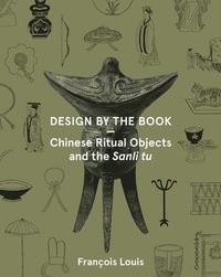 bokomslag Design by the Book  Chinese Ritual Objects and the Sanli Tu