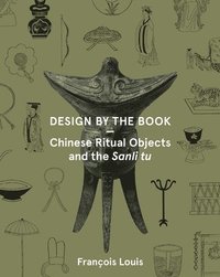 bokomslag Design by the Book - Chinese Ritual Objects and the Sanli Tu