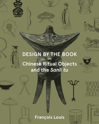 bokomslag Design by the Book  Chinese Ritual Objects and the Sanli Tu