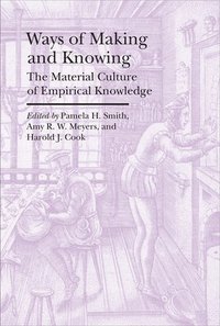 bokomslag Ways of Making and Knowing - The Material Culture of Empirical Knowledge