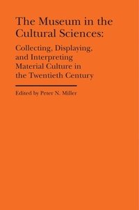 bokomslag Museum in the Cultural Sciences - Collecting, Displaying, and Interpreting Material Culture in the Twentieth Century