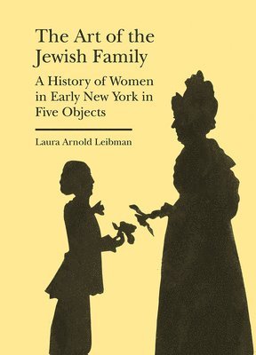 bokomslag Art of the Jewish Family - A History of Women in Early New York in Five Objects