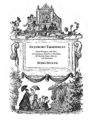 bokomslag Islesboro Taradiddles: Island whoppers, tall tales, apologues, a miscellany of mischief, magic, marvels, and merriment.