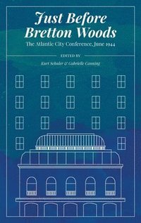 bokomslag Just Before Bretton Woods: The Atlantic City Conference, June 1944