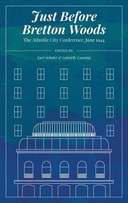 Just Before Bretton Woods: The Atlantic City Conference, June 1944 1