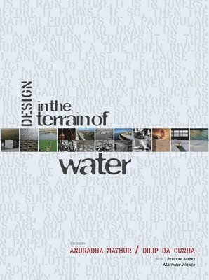 Anuradha Mathur, Dilip Da Cunha - Design in the Terrain of Water, Inbunden