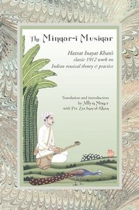 bokomslag The Minqar-I Musiqar: Hazrat Inayat Khan's Classic 1912 Work on Indian Musical Theory and Practice