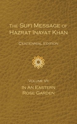 The Sufi Message of Hazrat Inayat Khan Vol. 7 Centennial Edition