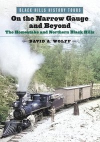 bokomslag On the Narrow Gauge and Beyond: The Homestake and Northern Black Hills