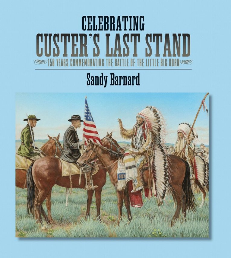 Sandy Barnard - Celebrating Custer's Last Stand, Inbunden