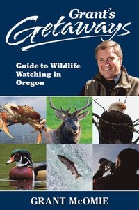 bokomslag Grant's Getaways: Guide to Wildlife Watching in Oregon