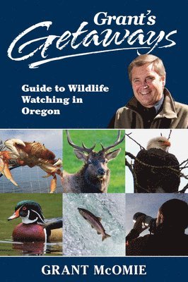 Grant's Getaways: Guide to Wildlife Watching in Oregon 1