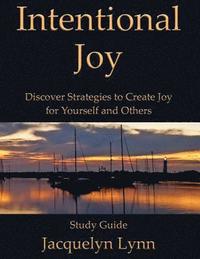 bokomslag Intentional Joy: Discover Strategies to Create Joy for Yourself and Others