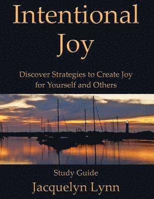 Jacquelyn Lynn - Intentional Joy: Discover Strategies to Create Joy for Yourself and Others, Häftad