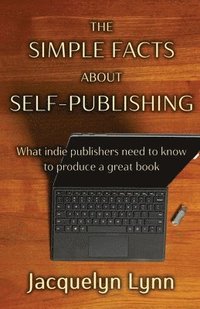 bokomslag The Simple Facts About Self-Publishing: What indie publishers need to know to produce a great book