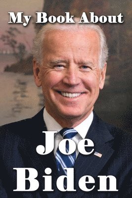 bokomslag My Book About Joe Biden