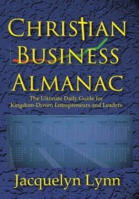 bokomslag Christian Business Almanac: The Ultimate Daily Guide for Kingdom-Driven Entrepreneurs and Leaders