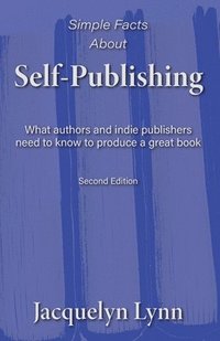 bokomslag Simple Facts About Self-Publishing: What authors and indie publishers need to know to produce a great book