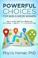 bokomslag Powerful Choices for Mid-Career Women: How to Create Your Personal Pathway to Meaning, Prosperity and Your Next Great Job