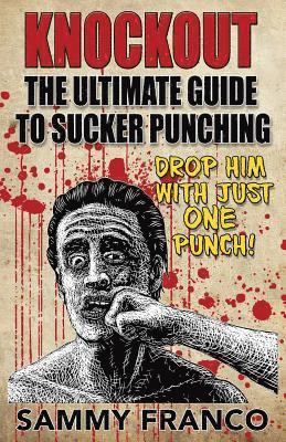 Knockout: The Ultimate Guide to Sucker Punching 1