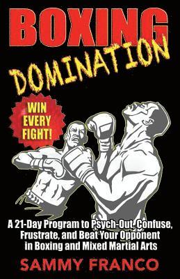 bokomslag Boxing Domination: A 21-Day Program to Psych-Out, Confuse, Frustrate, and Beat Your Opponent in Boxing and Mixed Martial Arts