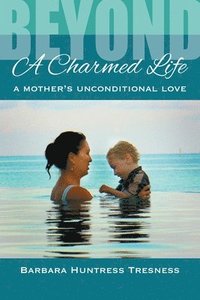 bokomslag Beyond A Charmed Life, A Mother's Unconditional Love