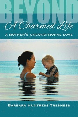 Beyond A Charmed Life, A Mother's Unconditional Love 1