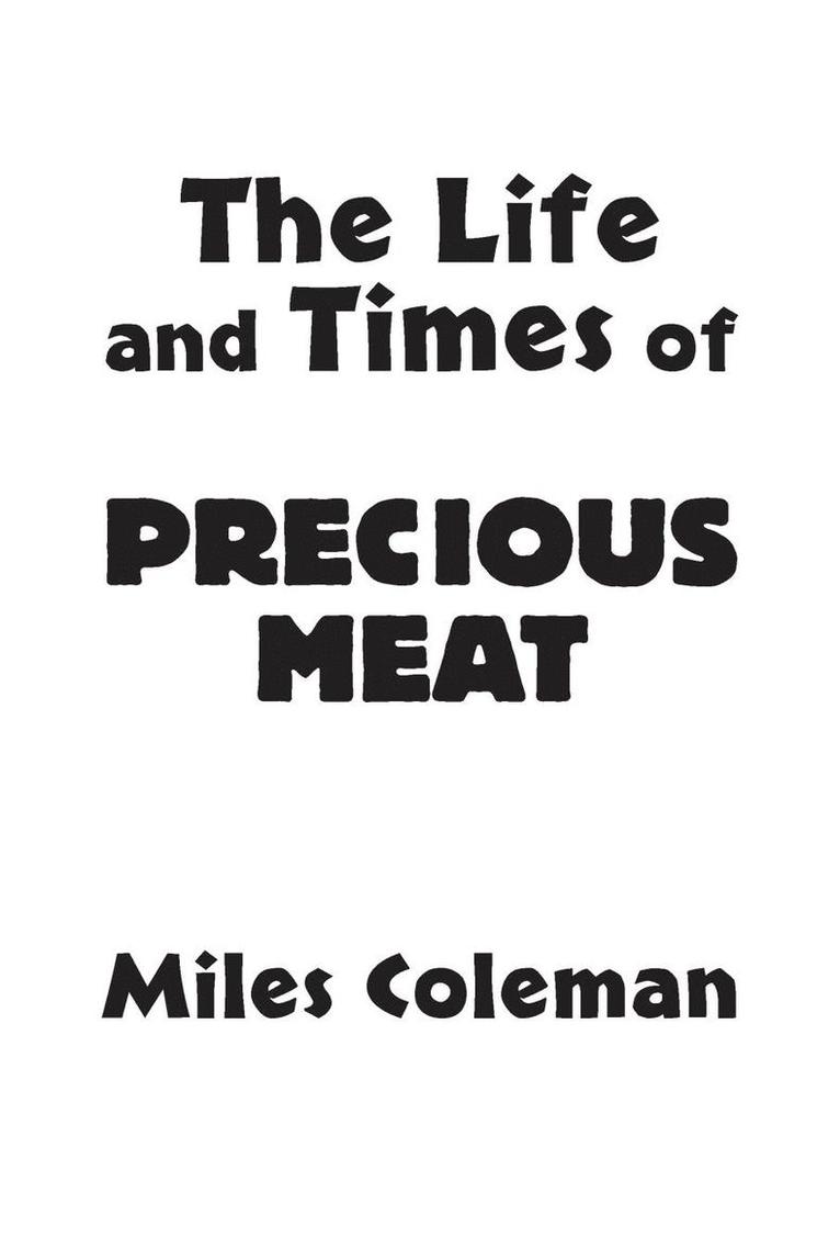 The Life and Times of Precious Meat 1